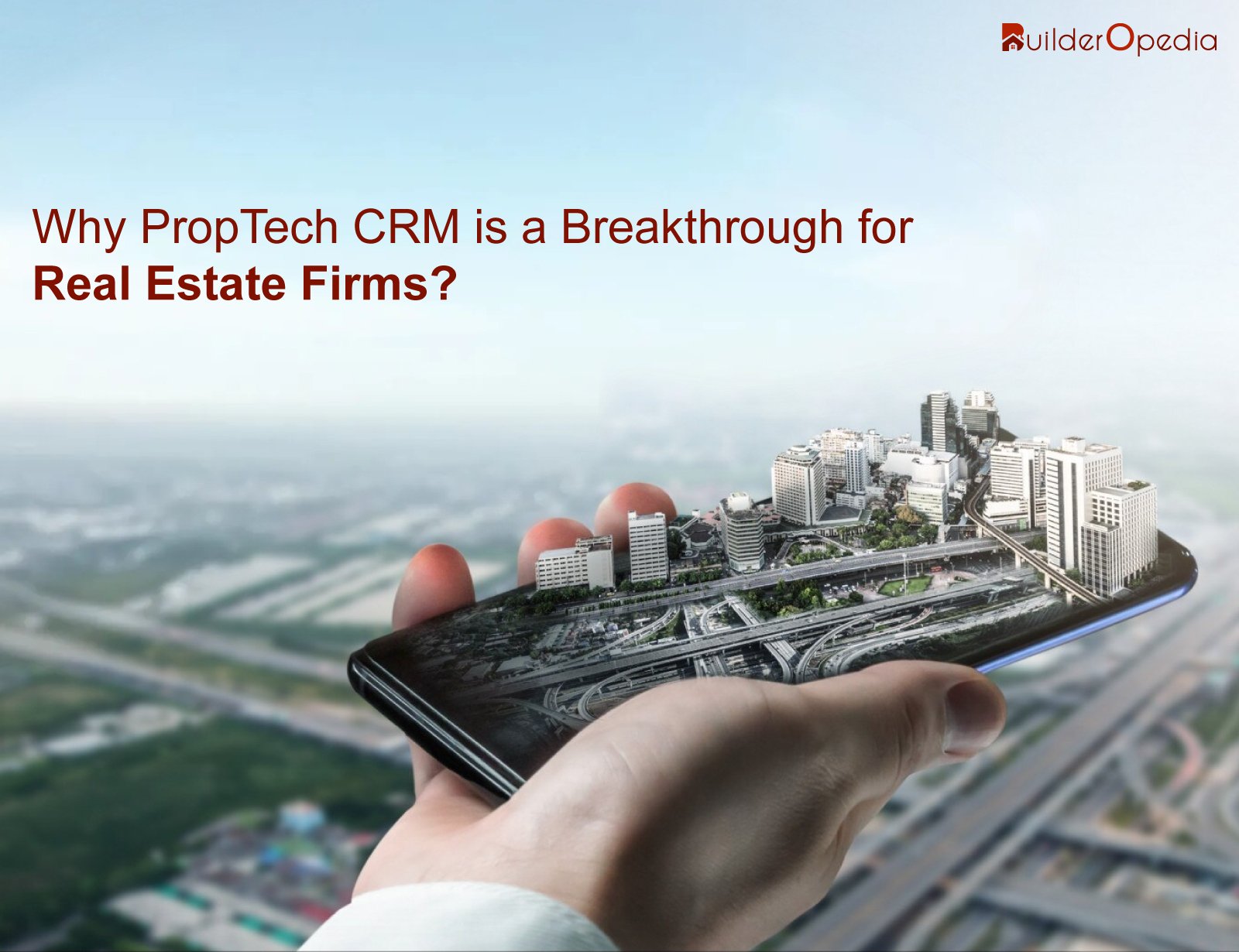 Why PropTech CRM is a Breakthrough for Real Estate Firms?