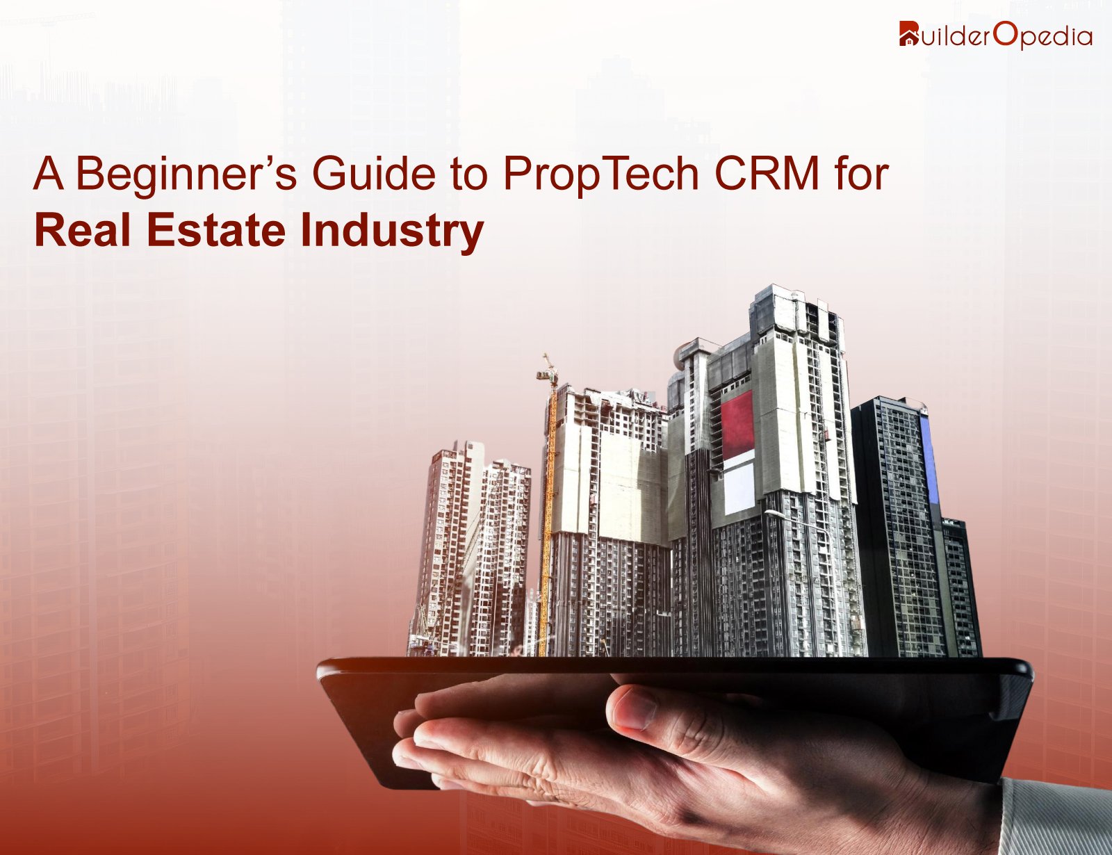 PropTech CRM for Real Estate - BuilderOpedia