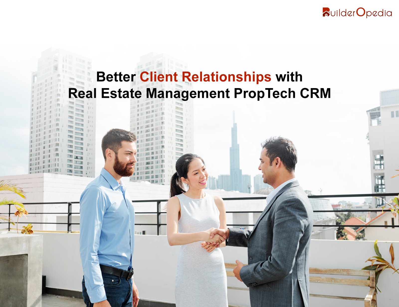 Better Client Relationships with Real Estate Management PropTech CRM