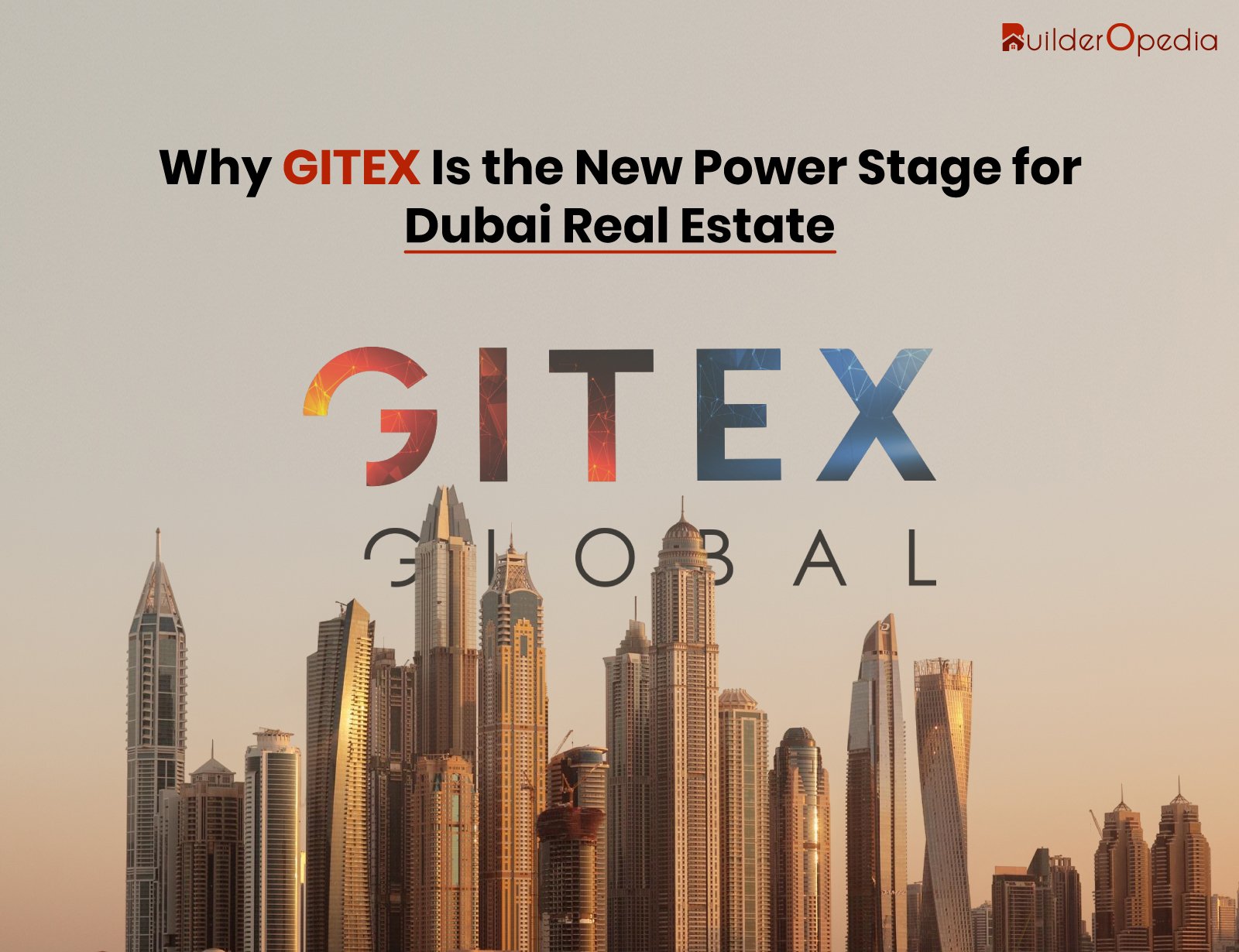 GITEX for Real Estate in Dubai - BuilderOpedia