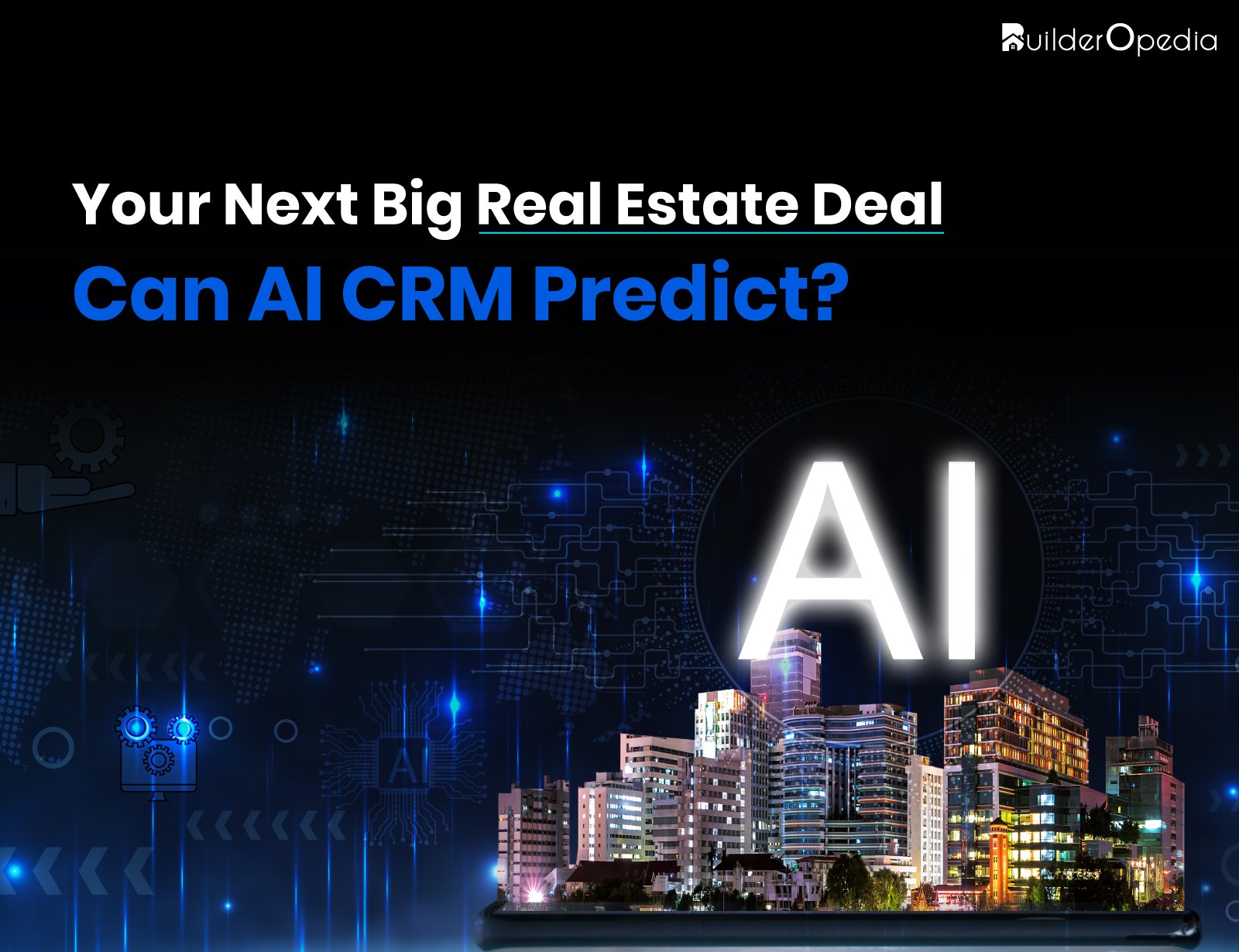 AI-powered real estate CRM - BuilderOpedia