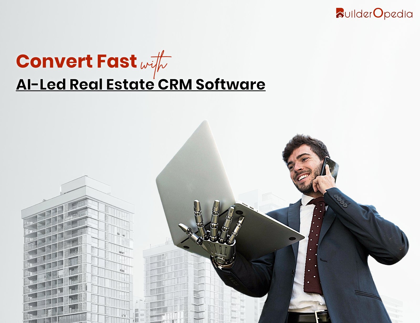 How to Sell Smart and Convert Fast with an AI-Led Real Estate CRM Software?