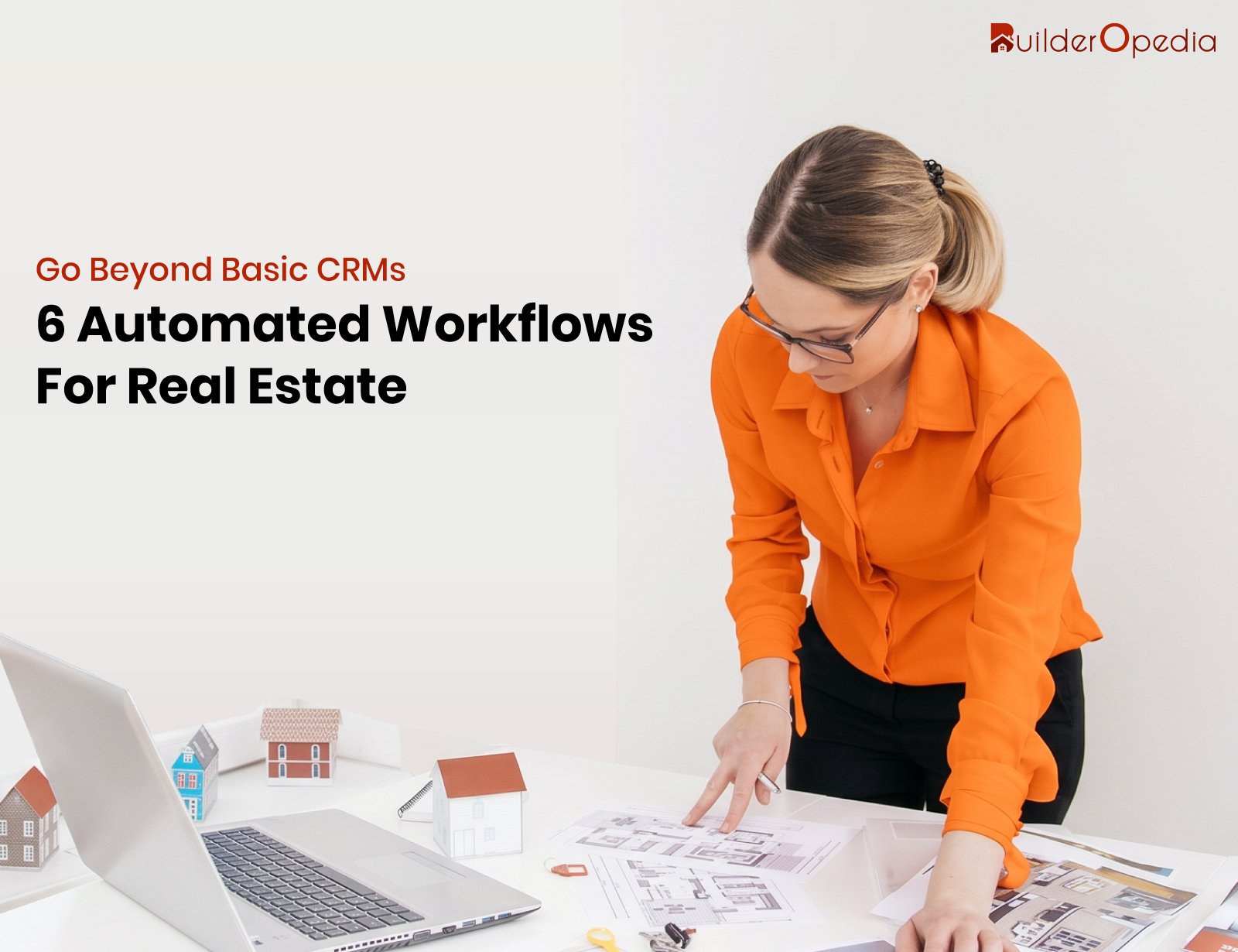 real estate CRM with automated workflows - BuilderOpedia